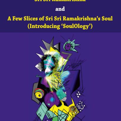 Goddess Kali, God Thoughts, Sri Sri Ramakrishna and A Few Slices of Sri Sri Ramakrishna’s Soul (Introducing ‘SoulOlogy’)