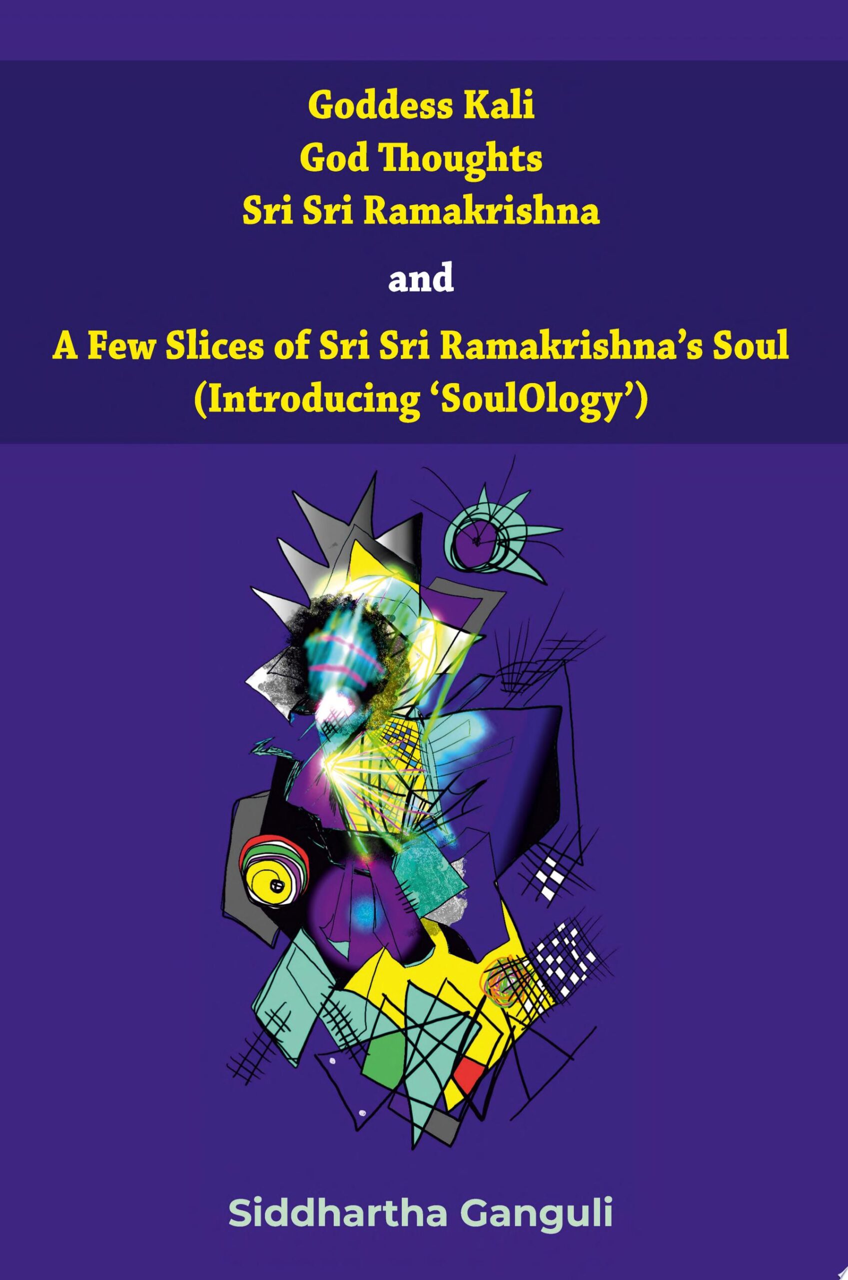 Goddess Kali, God Thoughts, Sri Sri Ramakrishna and A Few Slices of Sri Sri Ramakrishna’s Soul (Introducing ‘SoulOlogy’)
